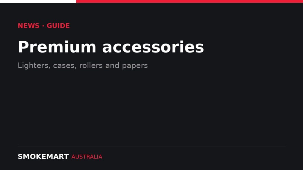 Smoke Mart Australia graphic: Premium accessories