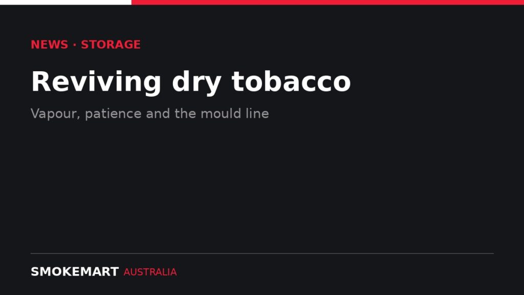 Smoke Mart Australia graphic: Reviving dry tobacco