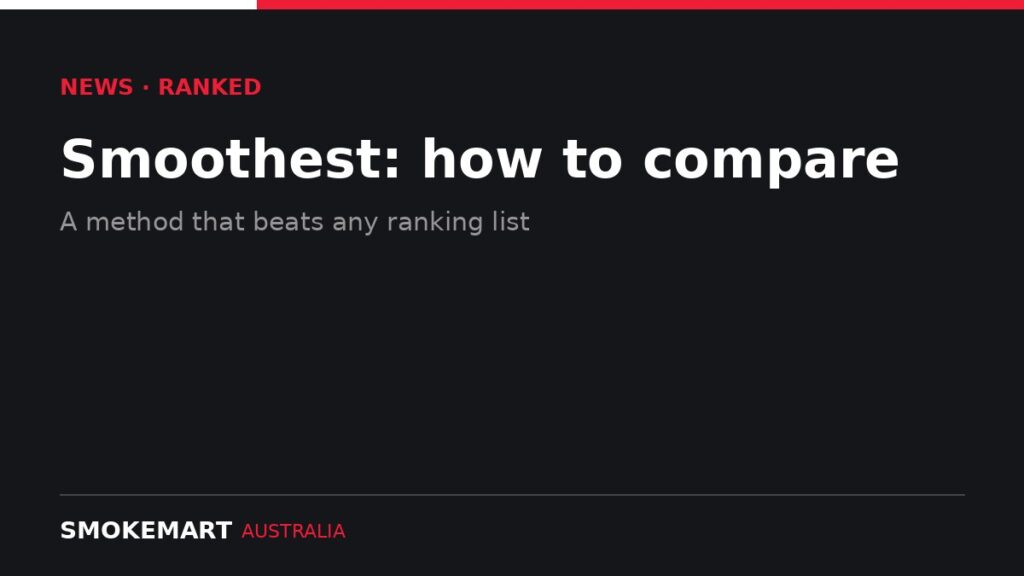 Smoke Mart Australia graphic: Smoothest: how to compare
